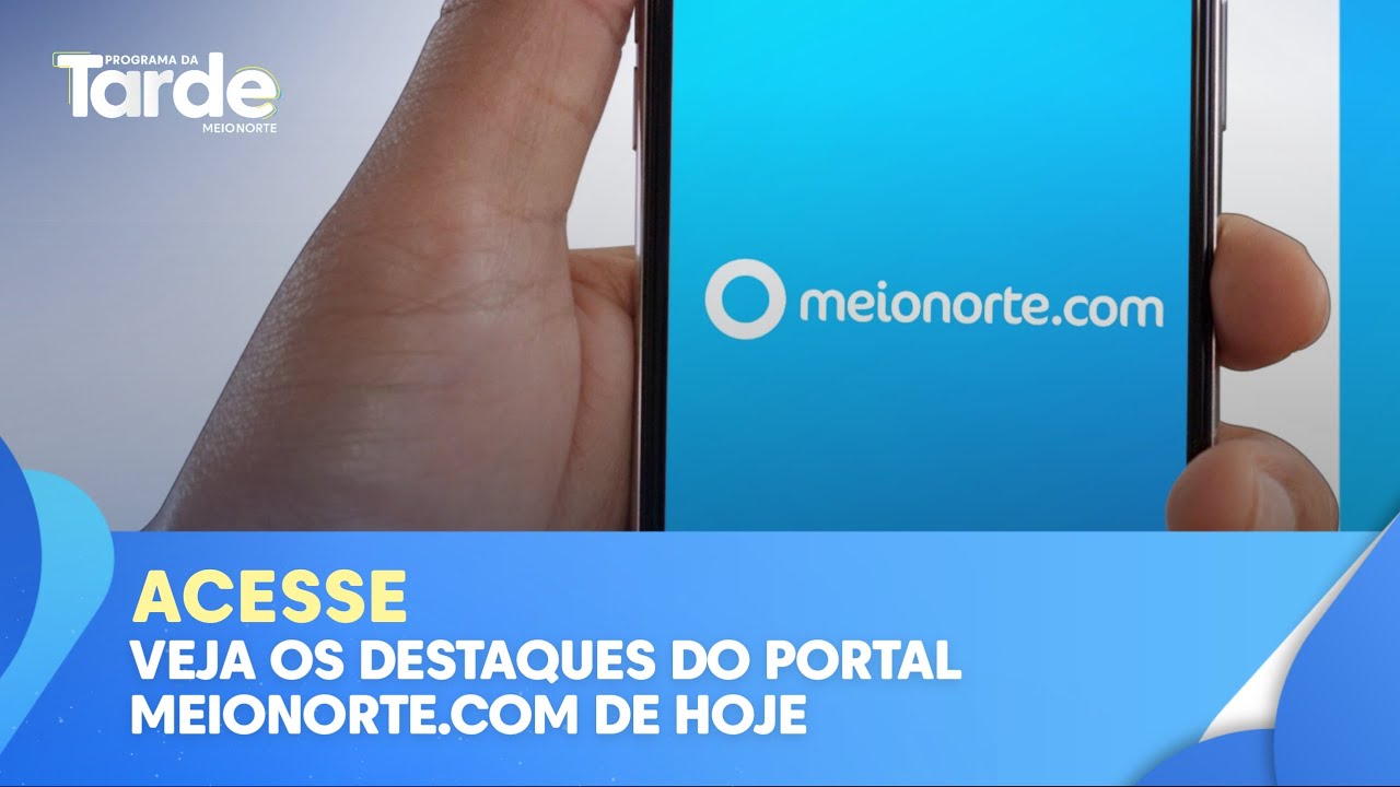 Veja os destaques do portal meionorte.com desta quinta-feira (29)