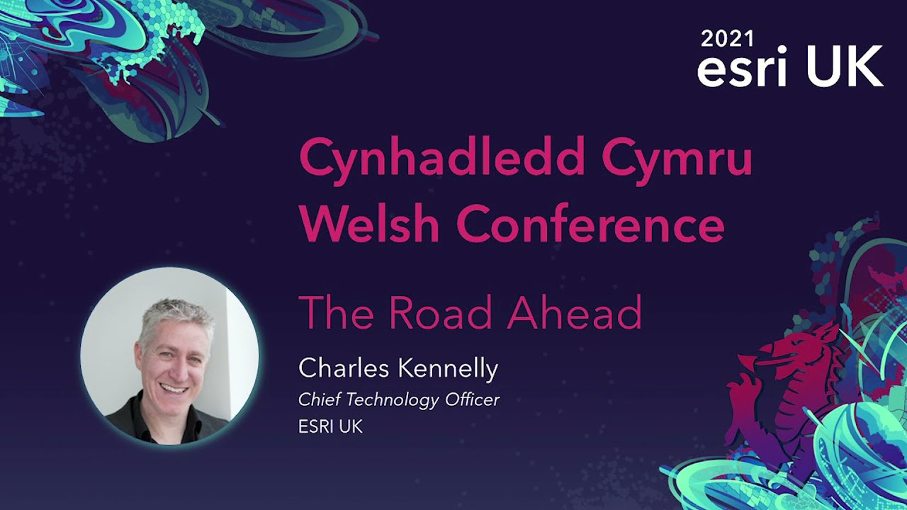 The Road Ahead - Esri UK Welsh Conference 2021