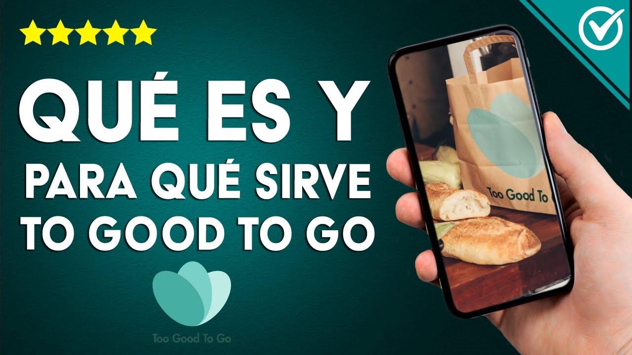 TOO GOOD TO GO: ¿Qué es, para qué sirve, cómo funciona y qué beneficios tiene?