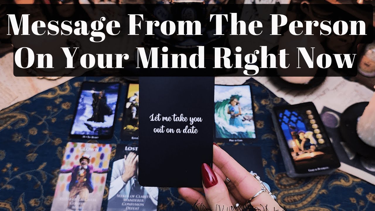 THE PERSON ON YOUR MIND RIGHT NOW HAS A MESSAGE FOR YOU