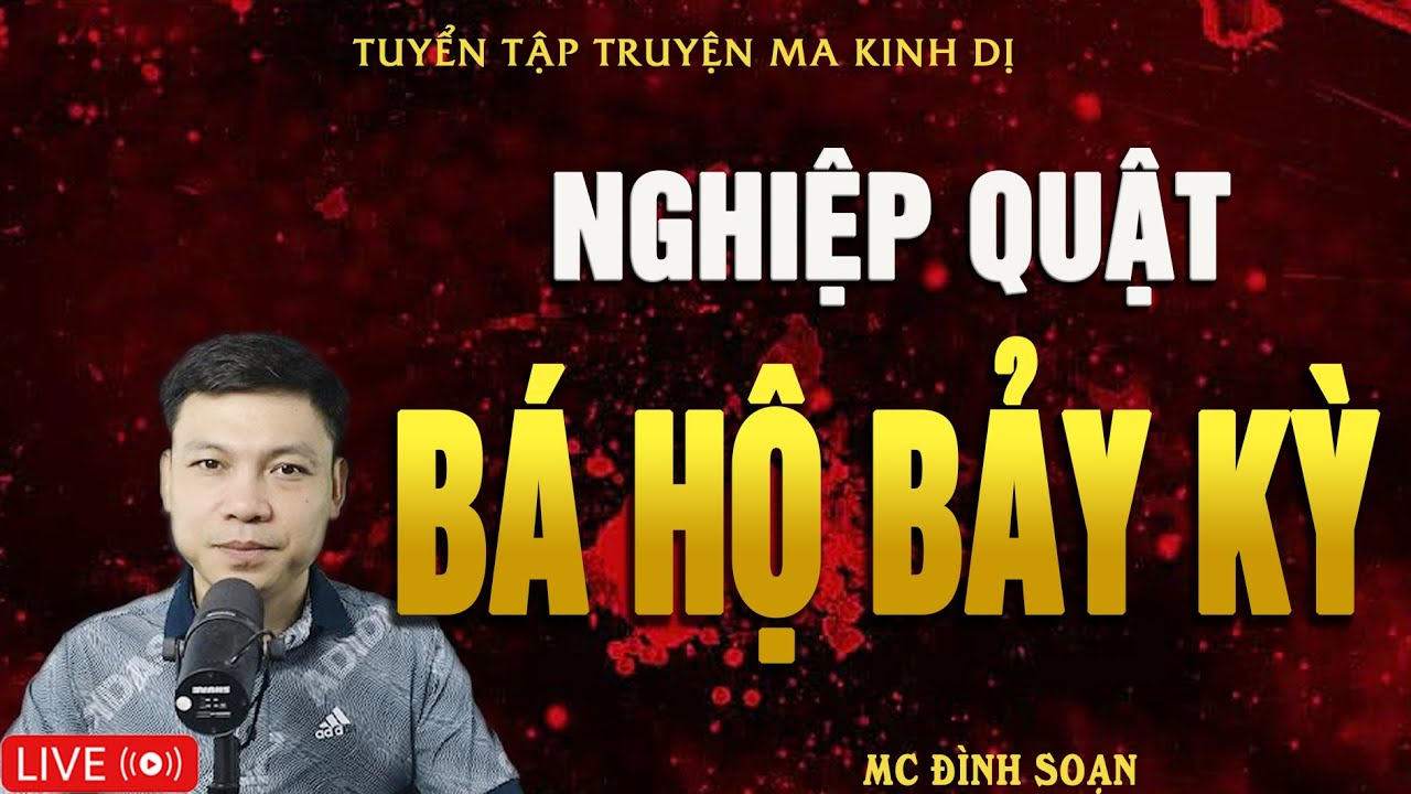 NGHIỆP QUẬT BÁ HỘ BẢY KỲ - Chiếm Đất Dân Làng |Truyện Ma Kinh Dị - Tuyển Tập Truyện Ma Đình Soạn Hay