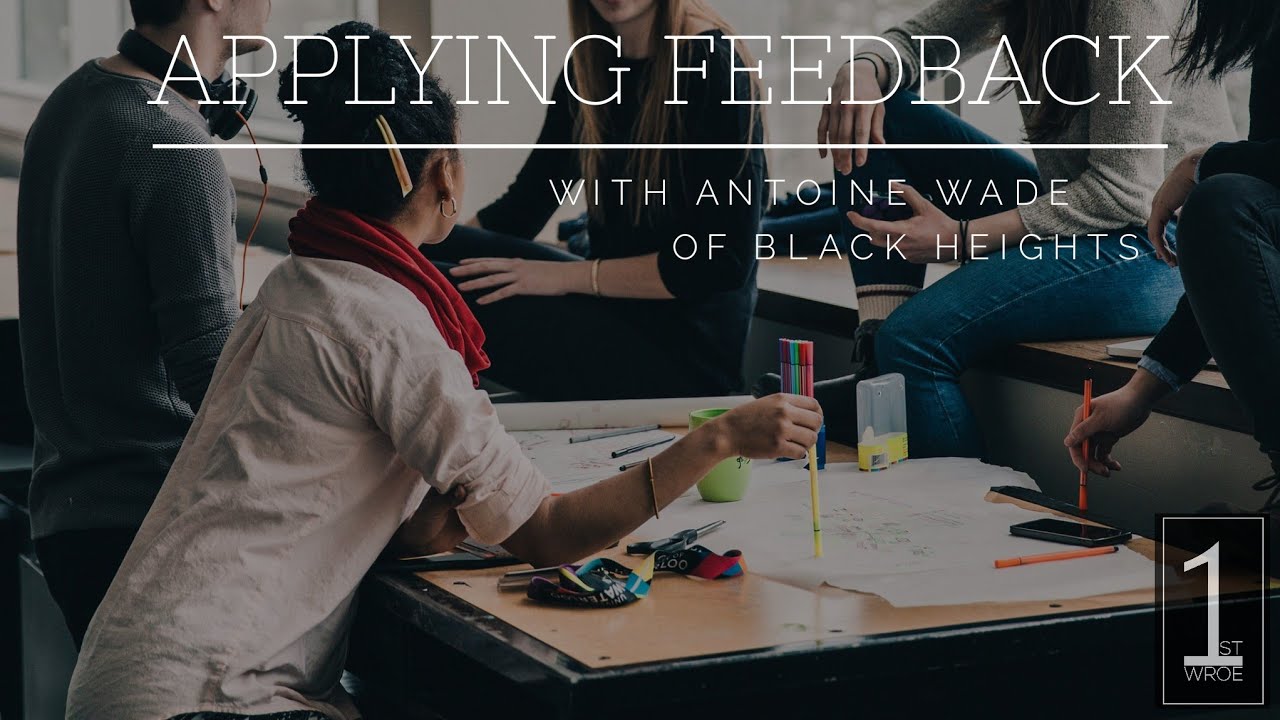 Intersations: Applying Feedback with Antoine Wade of Black Heights