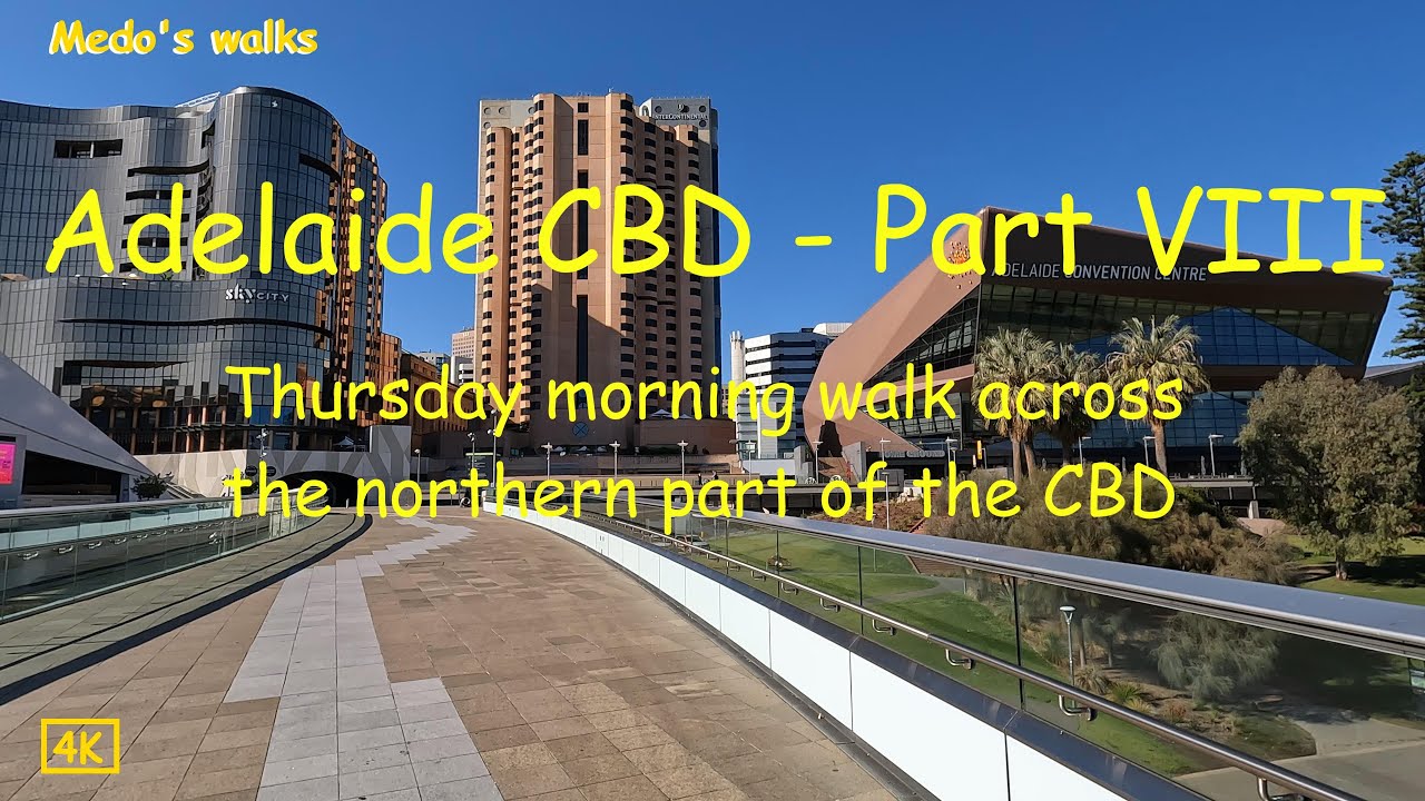 Medo’s walks (4K), Adelaide CBD – Part VIII, Thursday morning walk across the northern part