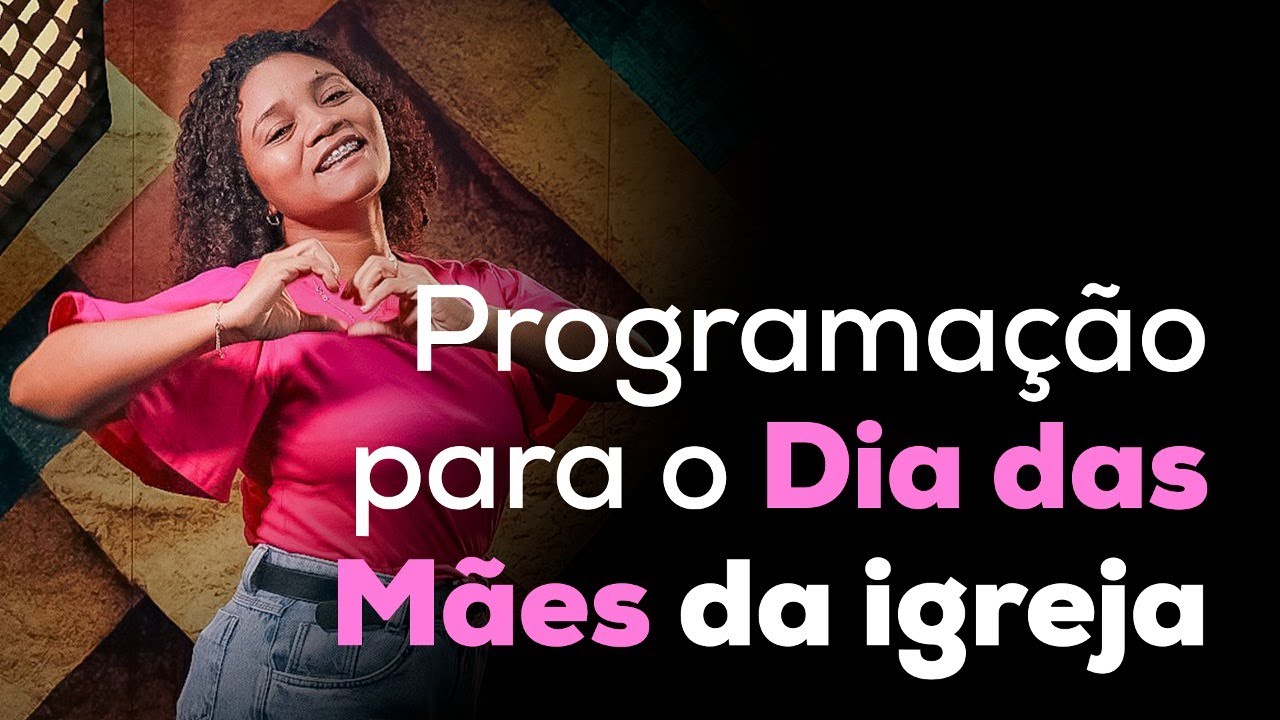 Dicas de programa&ccedil;&atilde;o para o dia das m&atilde;es na igreja