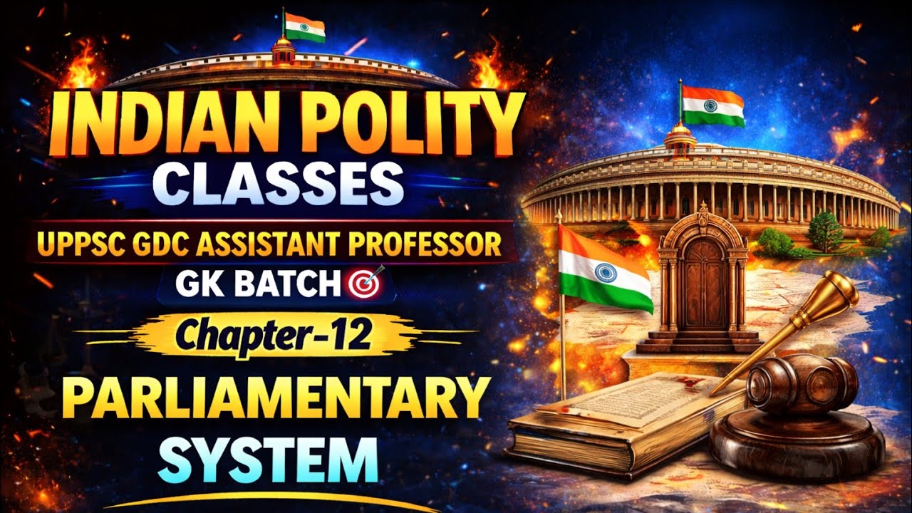 Class-12 🔥 Parliamentary System of Government💥 Indian Polity Classes🎯 UPPSC GDC Ass Prof GK Classes
