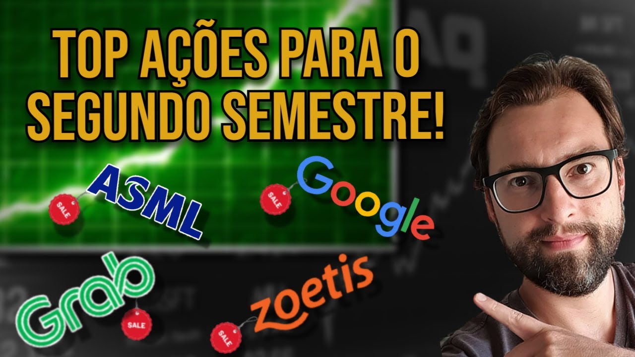 4 Ações para Ficar de Olho no 2º Semestre! ($ZTS; $ASML; $GOOG; $ GRAB)