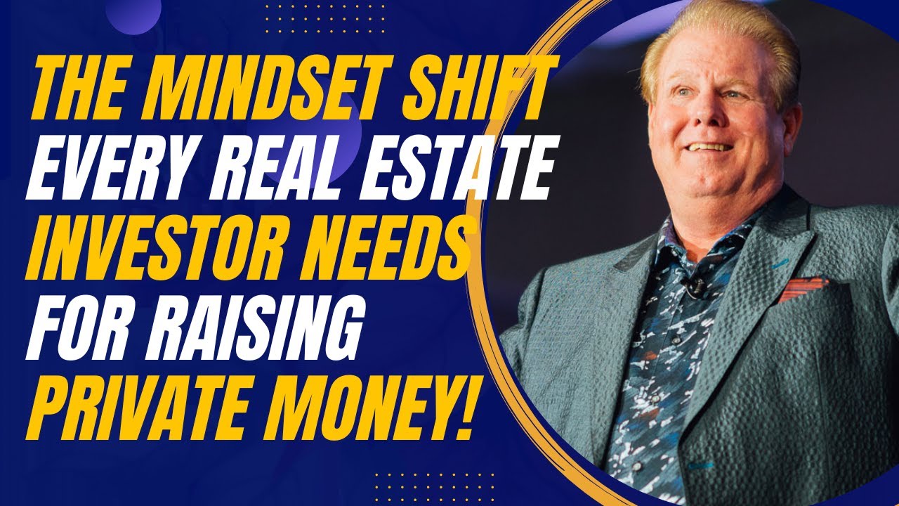 The Mindset Shift Every Real Estate Investor Needs for Raising Private Money