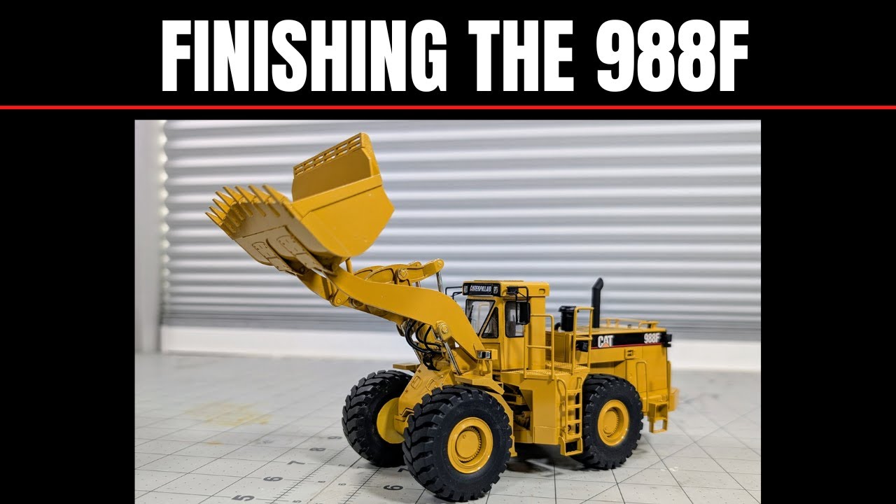 Finishing the 1:50 Scale 988F Model