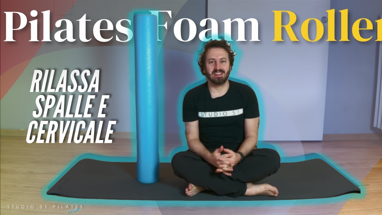 Esercizi di Pilates sul Foam Roller per Rilassare Spalle e Cervicale