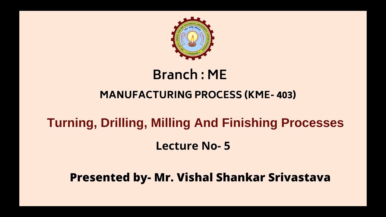 Manufacturing Process | Turning, Drilling, Milling And Finishing Processes | AKTU Digital Education