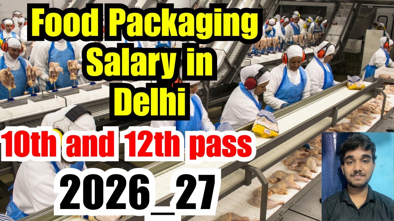 Food Packing job in Delhi,10th and 12th Pass,Salary,Requirements,All Details