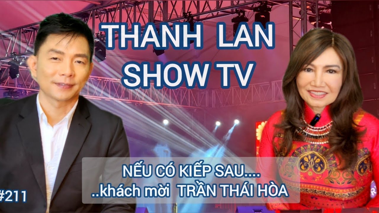 THANH LAN SHOW TV #211- NẾU CÓ KIẾP SAU.....- Khách mời TRẦN THÁI HÒA