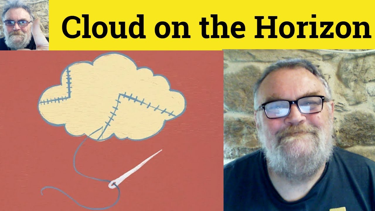 Cloud On The Horizon Meaning - Dark Clouds On The Horizon Defined - Metaphors - British English