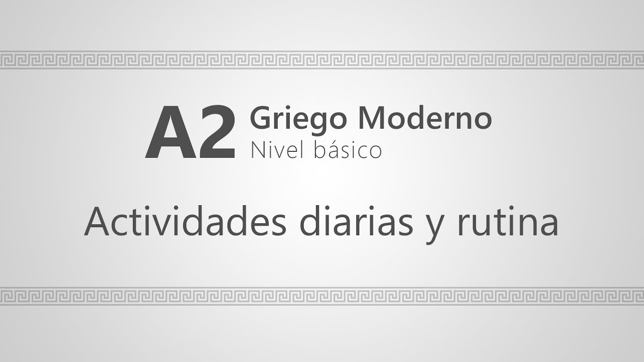 Curso A2 de GRIEGO MODERNO: #1 Actividades diarias y rutina