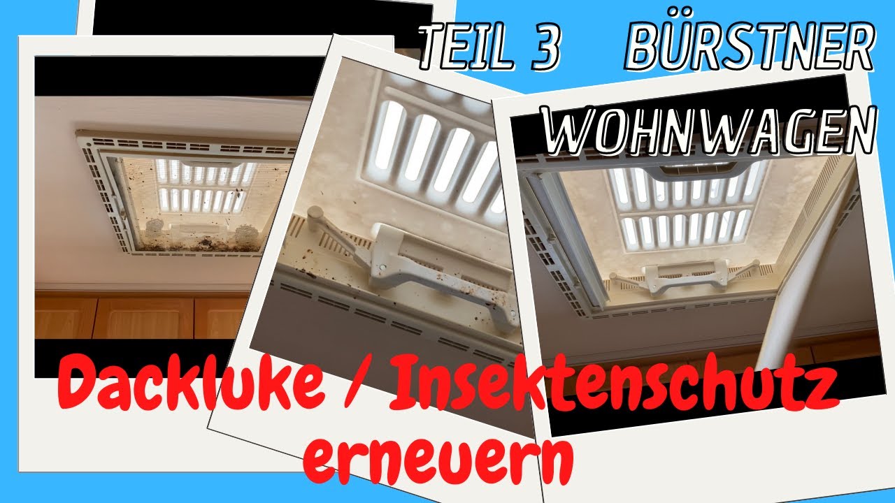 Bürstner Wohnwagen Teil 3 / Dachluken/ Insektenschutz erneuern