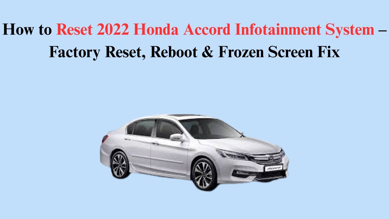 How to Reset 2022 Honda Accord Infotainment System – Factory Reset, Reboot & Frozen Screen Fix