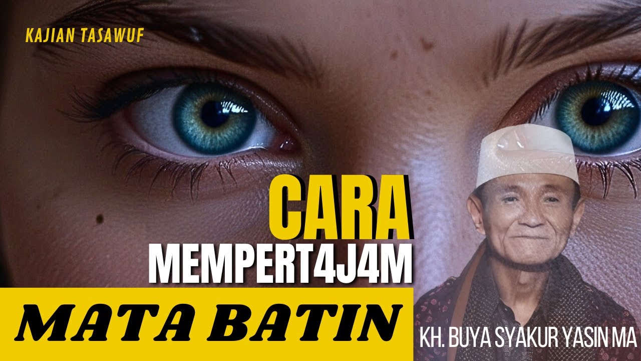Mempertajam dan Merawat Mata Batin Dengan Mudah - KH. Buya Syakur Yasin MA