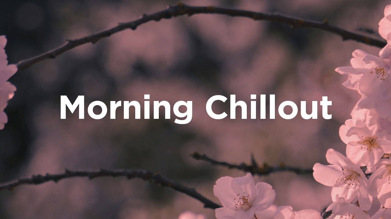 Morning Chillout Mix 🌼 Spring Energy