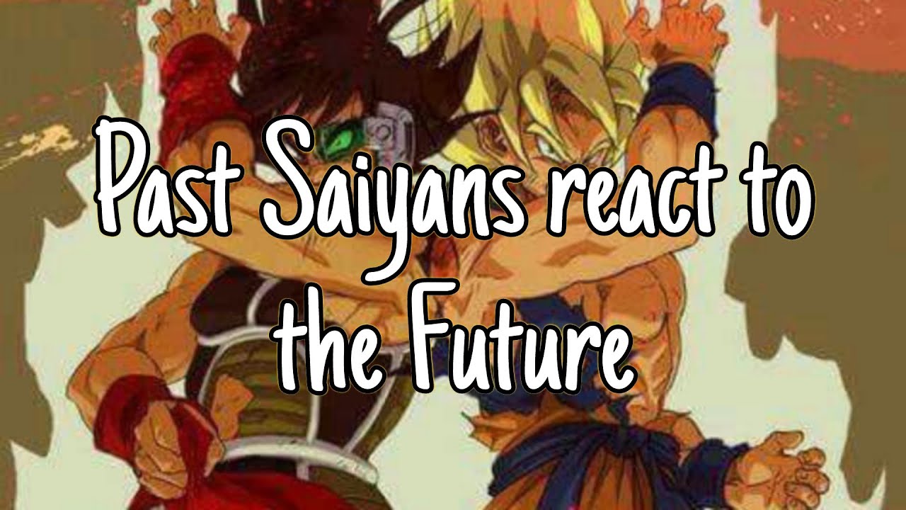 Past Saiyans react to the future (+ Vegeta)