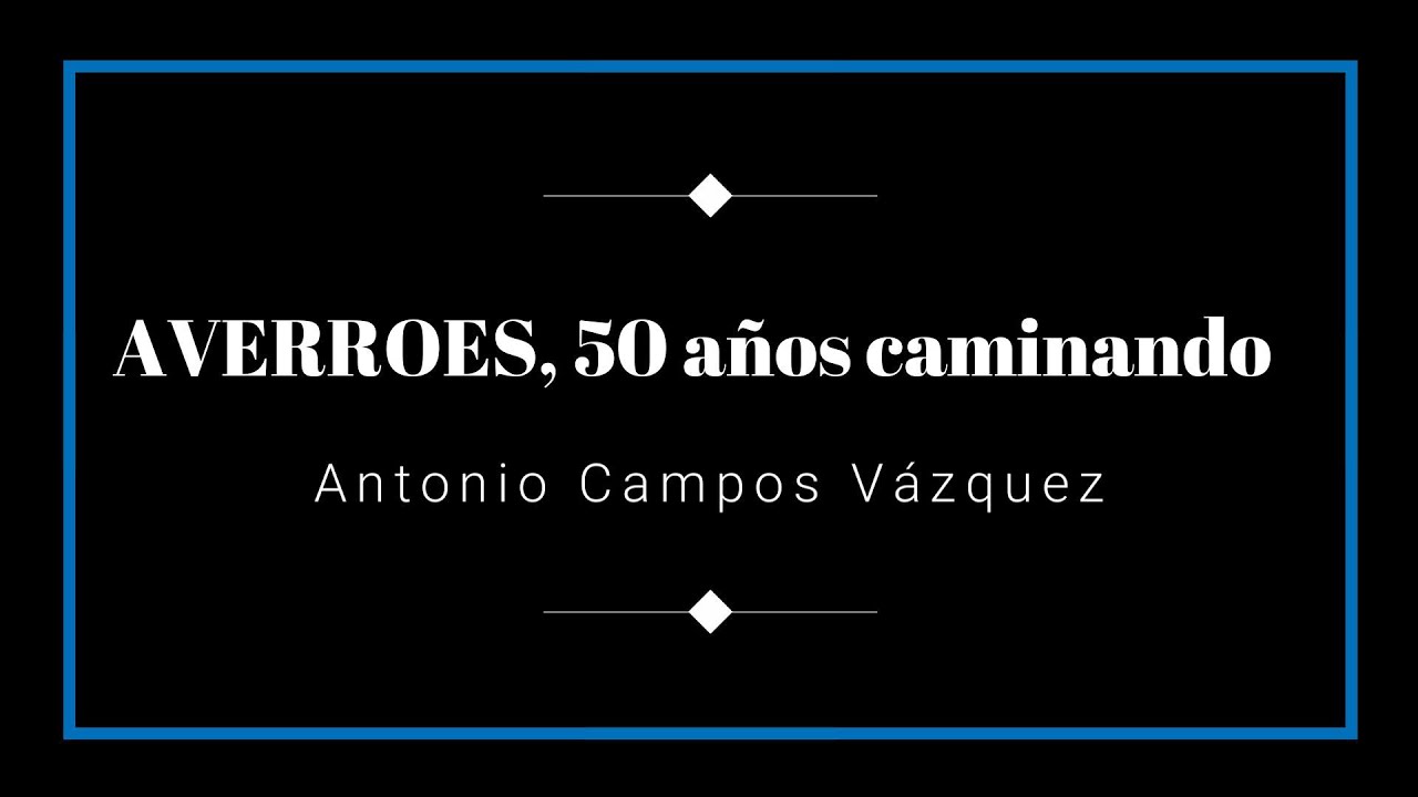 AVERROES, 50 AÑOS CAMINANDO. Antonio Campos Vázquez