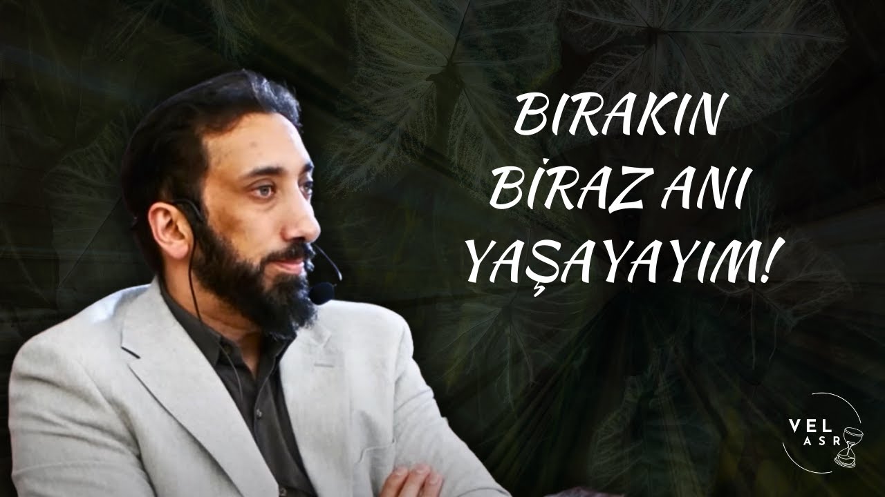 BIRAKIN BİRAZ ANI YAŞAYAYIM! Nouman Ali Khan [Türkçe Altyazılı] #noumanalikhan #necm