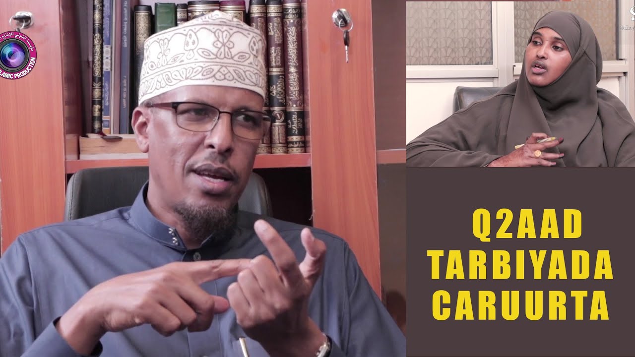 Q2AAD|| WARAYSI AAD U XIISO BADAN|| TARBIYADA CARUURTA|| Dr MAXAMUD SHIBLI
