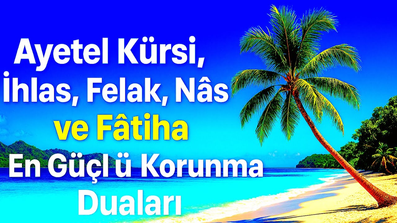 Ayetel Kürsi, İhlas, Felak, Nâs ve Fâtiha En Güçlü Korunma Duaları