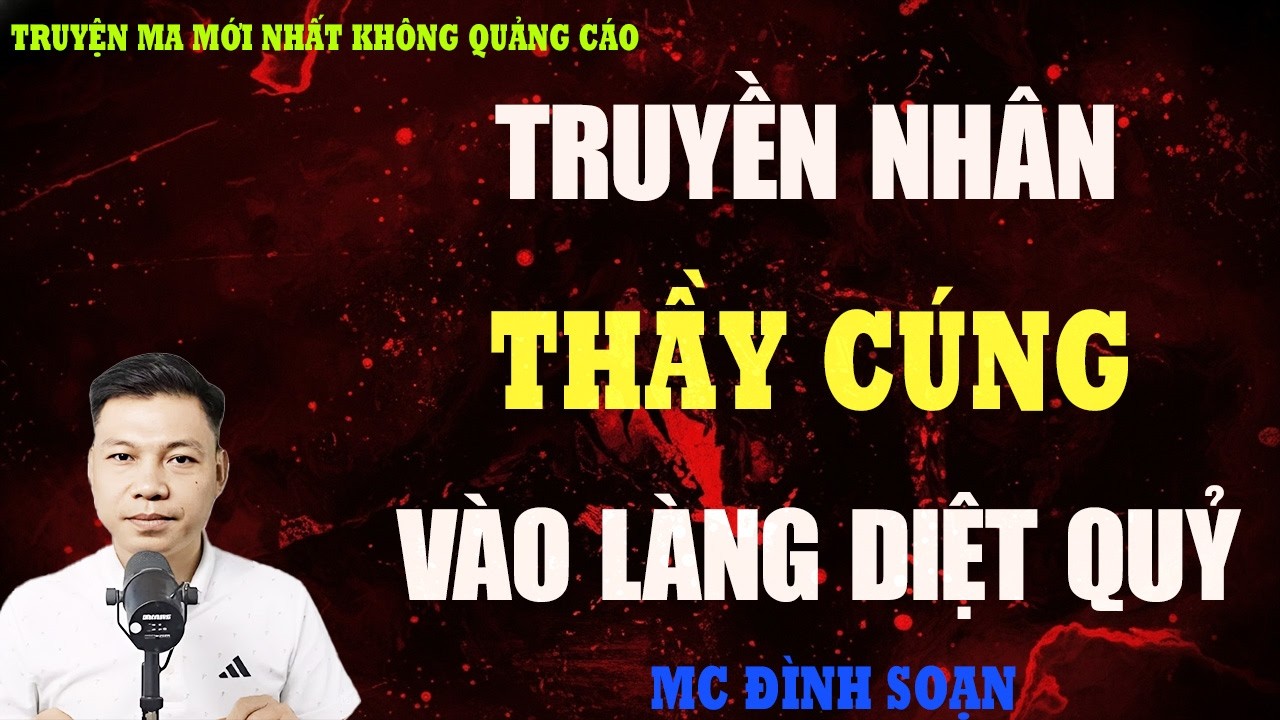 TRUYỆN MA：TRUYỀN NHÂN THẦY CÚNG VÀO LÀNG MA DIỆT QUỶ | TRUYỆN MA VIỆT NAM  | KỂ CHUYỆN MA ĐÊM KHUYA