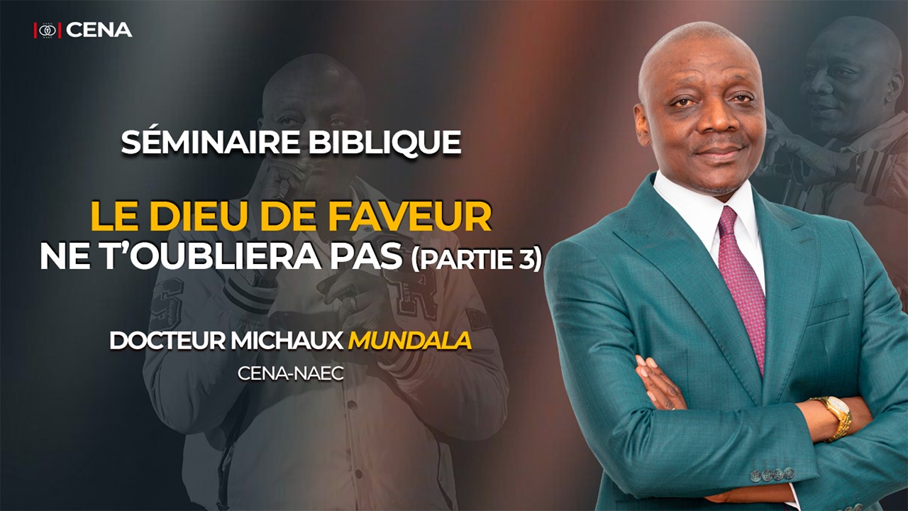 LE DIEU DE FAVEUR NE T'OUBLIERA PAS (3) /DR. MICHAUX MUNDALA / SÉMINAIRE BIBLIQUE (JOUR 3)