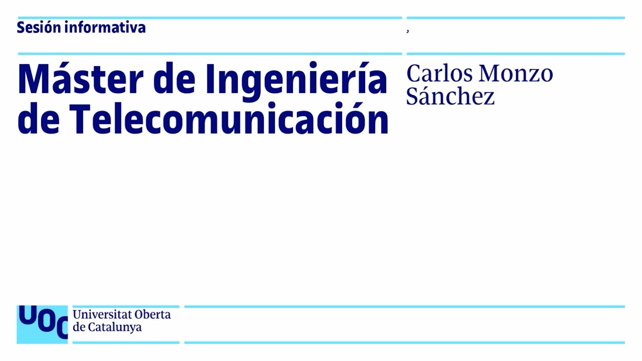 M&aacute;ster Universitario de Ingenier&iacute;a de Telecomunicaci&oacute;n - Sesi&oacute;n Informativa | UOC