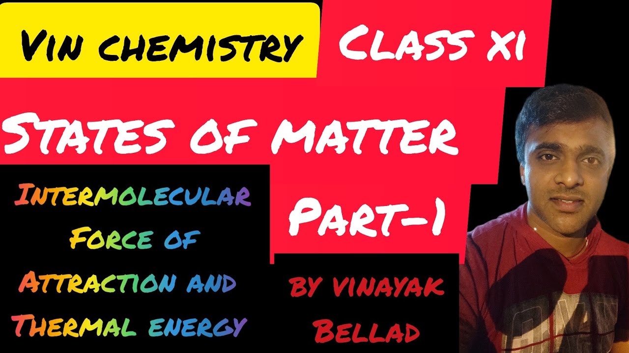 States of matter - Class XI - Video 1-  intermolecular force of attraction and Thermal energy