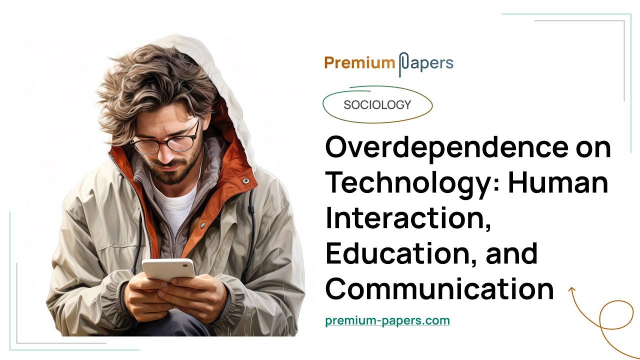Overdependence on Technology: Human Interaction, Education, and Communication - Essay Example