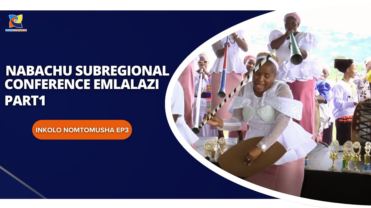 PART 1 EMLALAZI NABACHU SUBREGIONAL CONFERENCE IMIGIDI (INKOLO NOMTO MUSHA EP3)- SHEMBE AMANAZARETHA