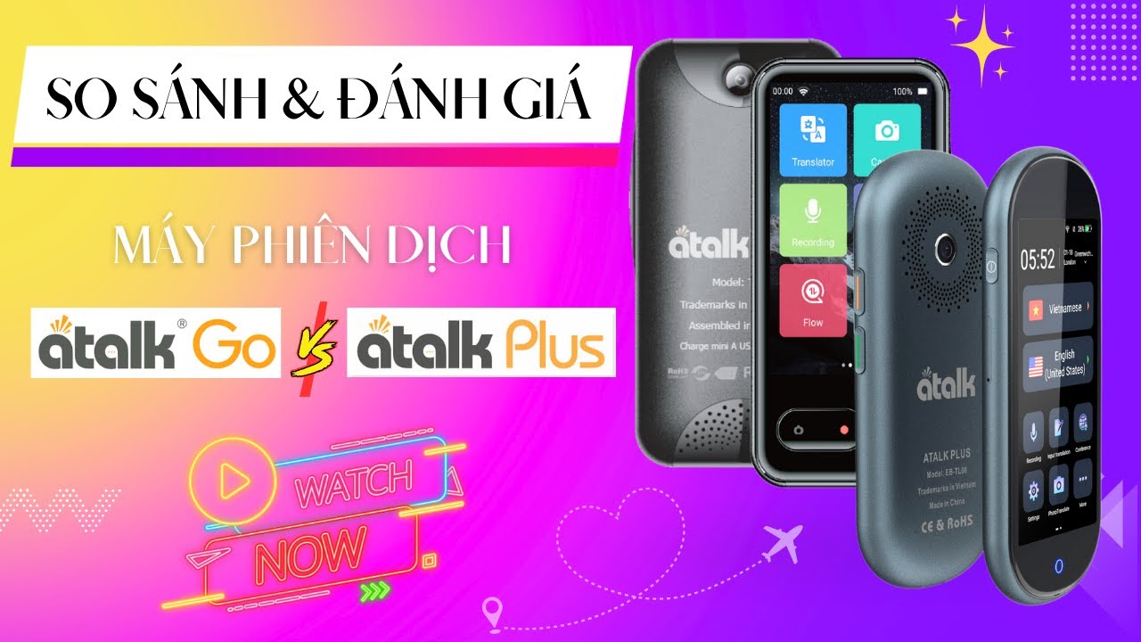 So s&aacute;nh & Đ&aacute;nh gi&aacute; Tổng quan M&aacute;y Phi&ecirc;n Dịch Atalk Go v&agrave; M&aacute;y Dịch Atalk Plus Thương hiệu Việt Nam