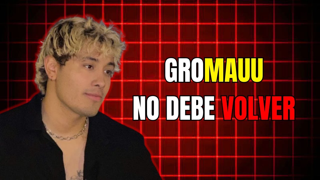 Mauu NUNCA debería volver 