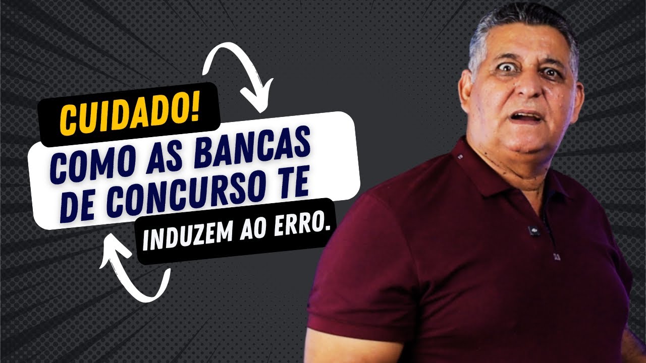 CUIDADO! Como as Bancas de Concurso te Induzem ao Erro.