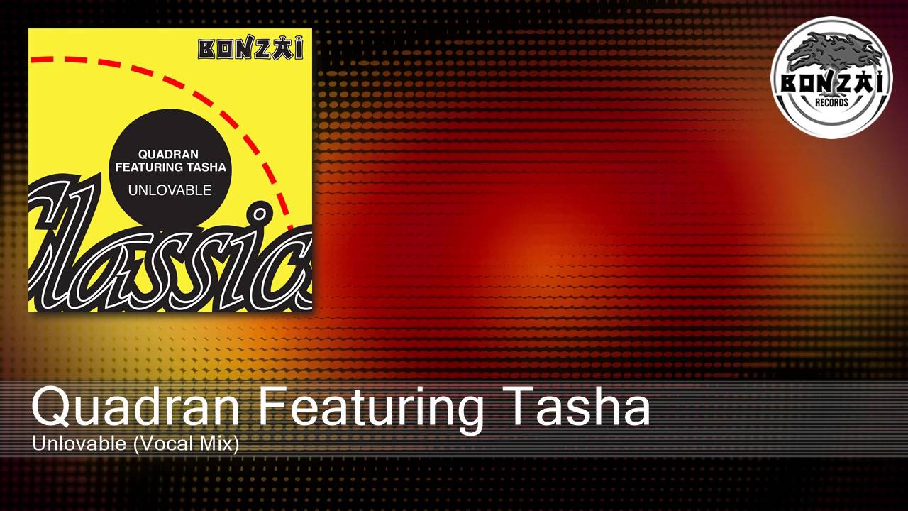 Quadran Featuring Tasha - Unlovable (Vocal Mix)