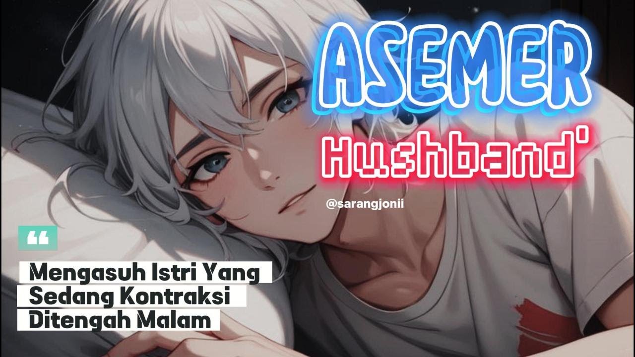 [Asemer Husband Indonesia] Mengasuh istri Yang Sedang Kontraksi Ditengah Malam [ Roleplay Suami]