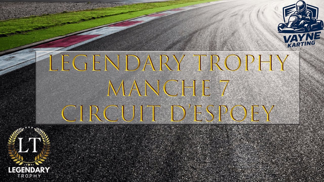 LEGENDARY TROPHY - MANCHE 7 - CIRCUIT D'ESPOEY