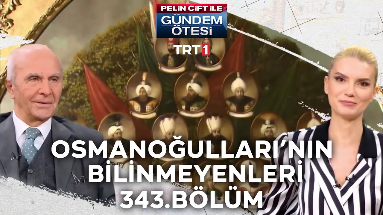 Pelin Çift ile Gündem Ötesi 343. Bölüm - Osmanoğulları'nın Bilinmeyenleri