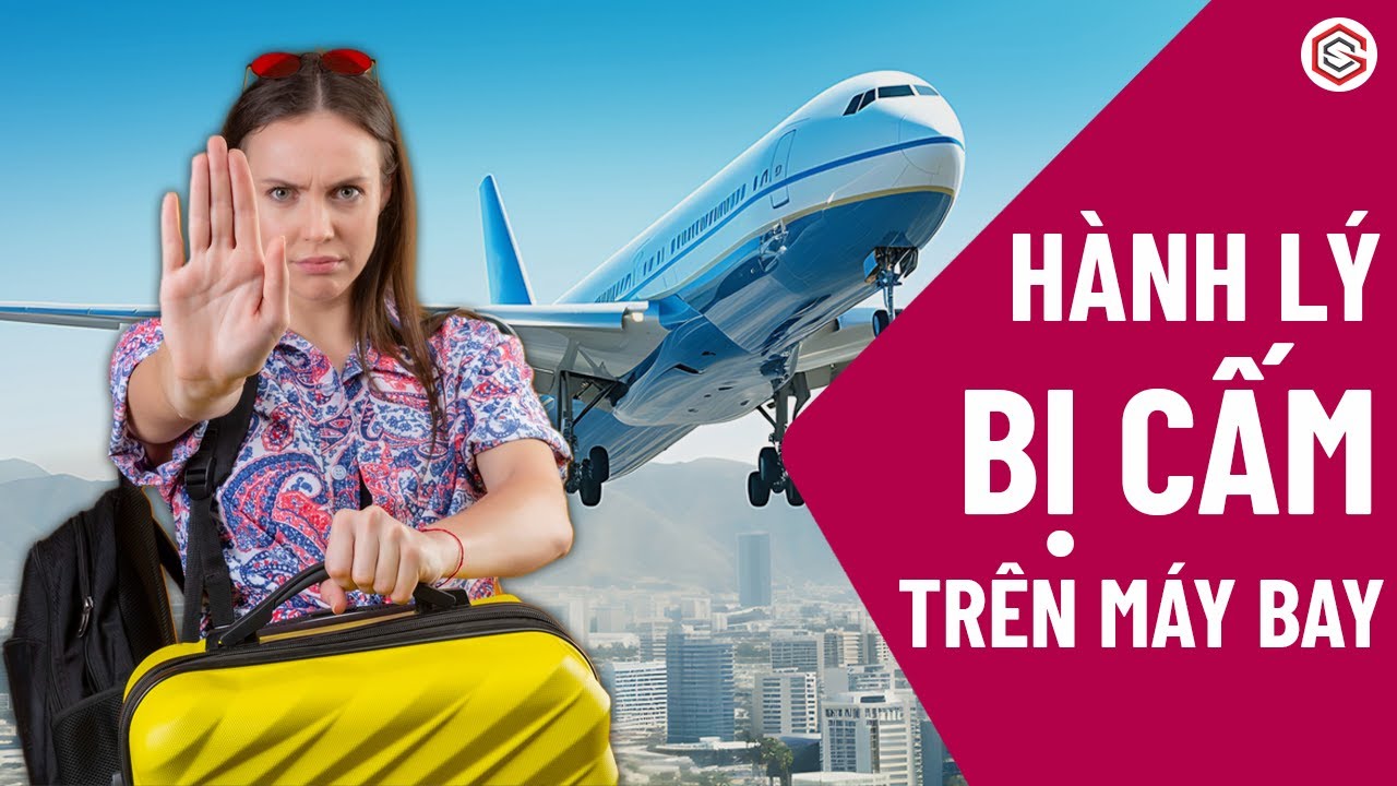 Những Đồ Vật BỊ CẤM Mang Lên Máy Bay | Tránh Rắc Rối Tại Sân Bay