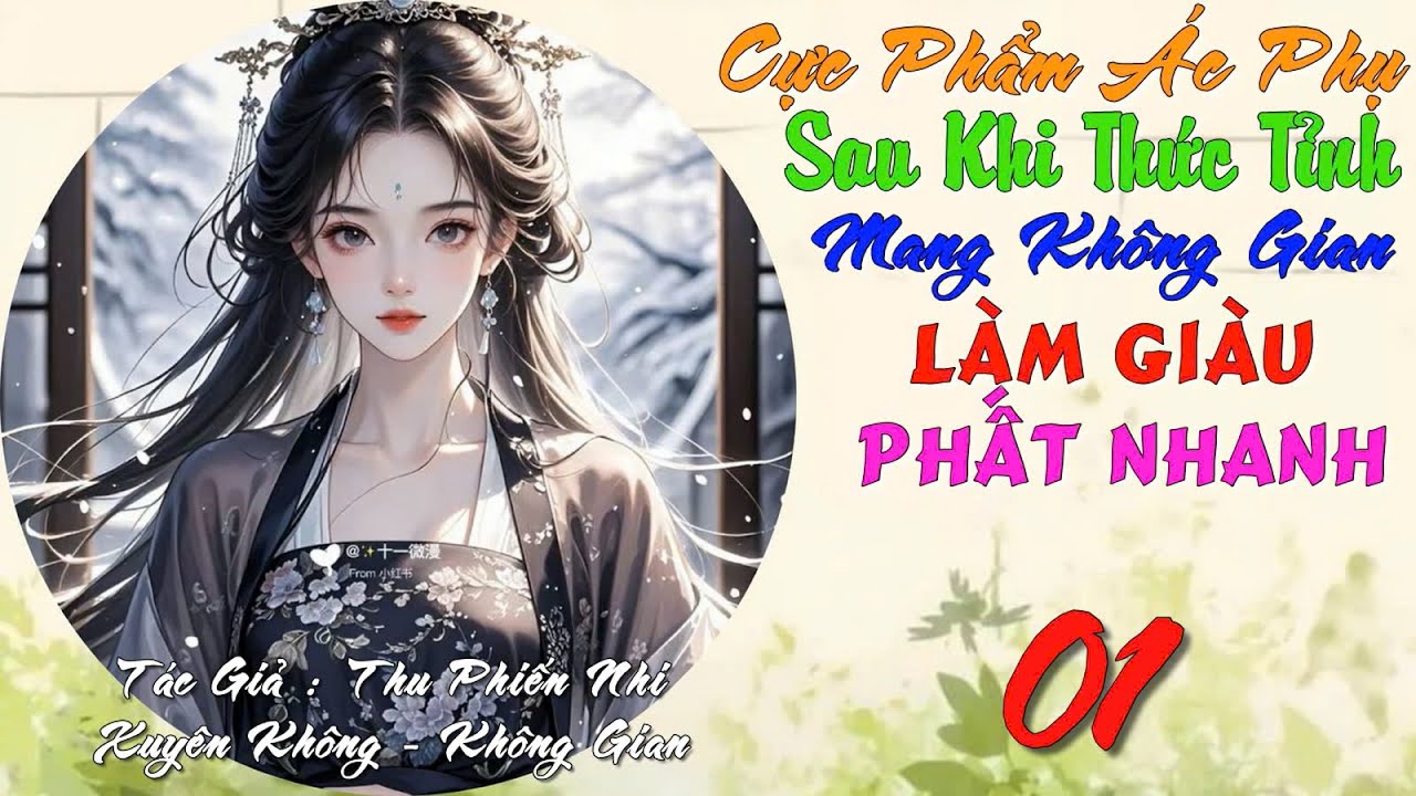 1 - Cực Phẩm Ác Phụ Sau Khi Thức Tỉnh Mang Không Gian Làm Giàu Phất Nhanh - Xuyên Không - Không Gian