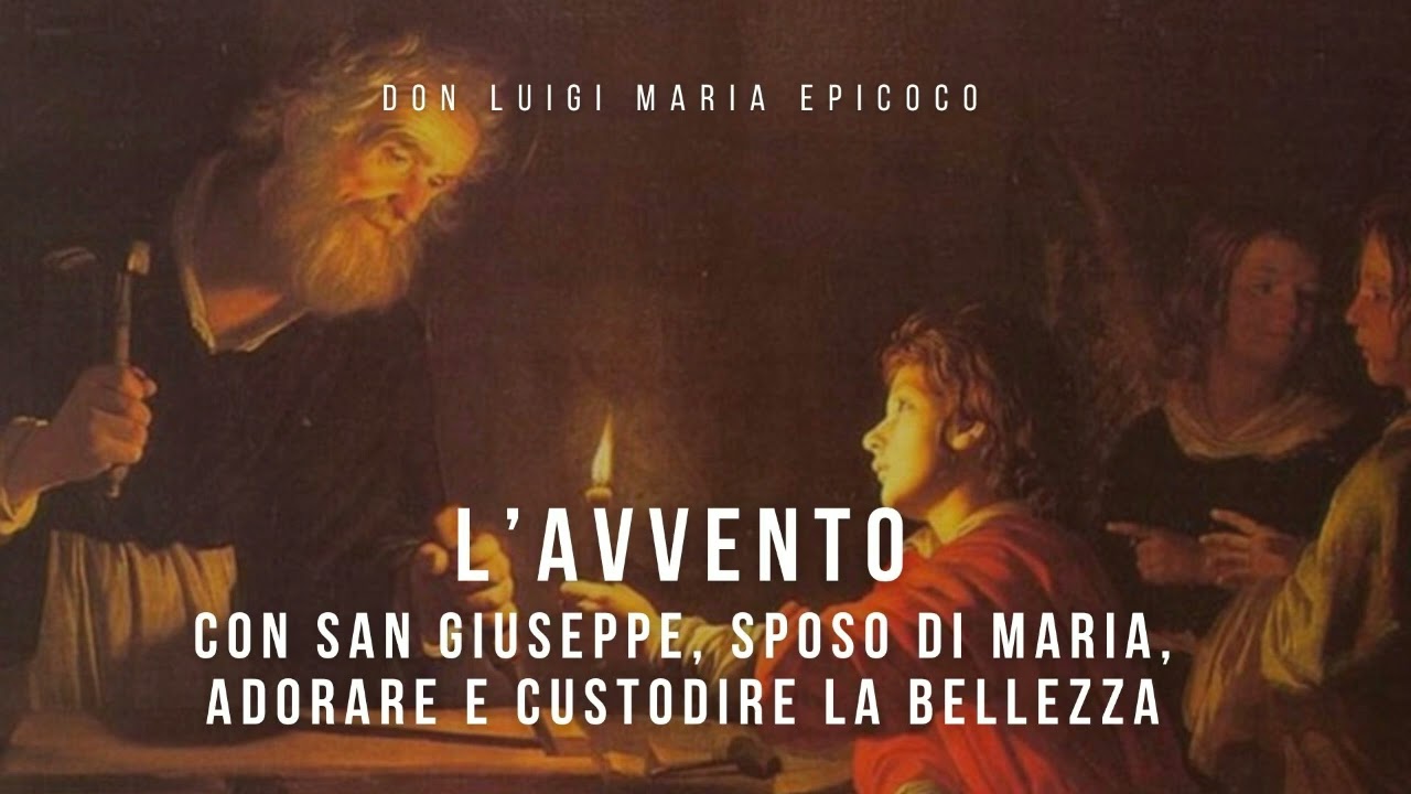 Don Luigi Maria Epicoco - L'Avvento.Con San Giuseppe,sposo di Maria,adorare e custodire la bellezza