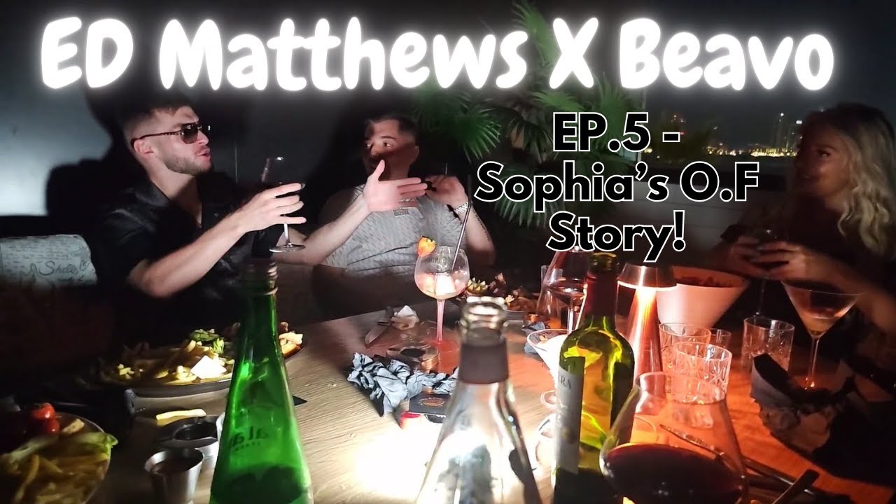 Ed Matthews X Beavo Dubai Link Up | Sophia's O.F Story! | [EP.5]