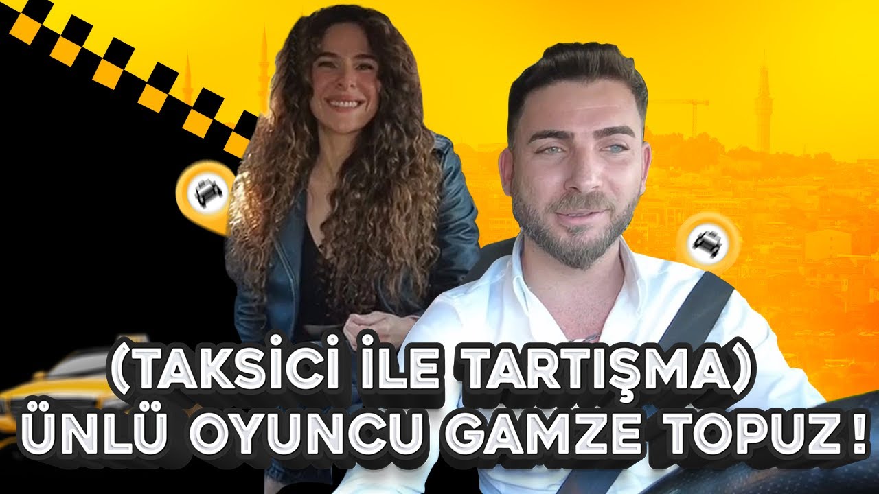 TAKSİDE TARTIŞMA - ÜNLÜ OYUNCU GAMZE TOPUZ