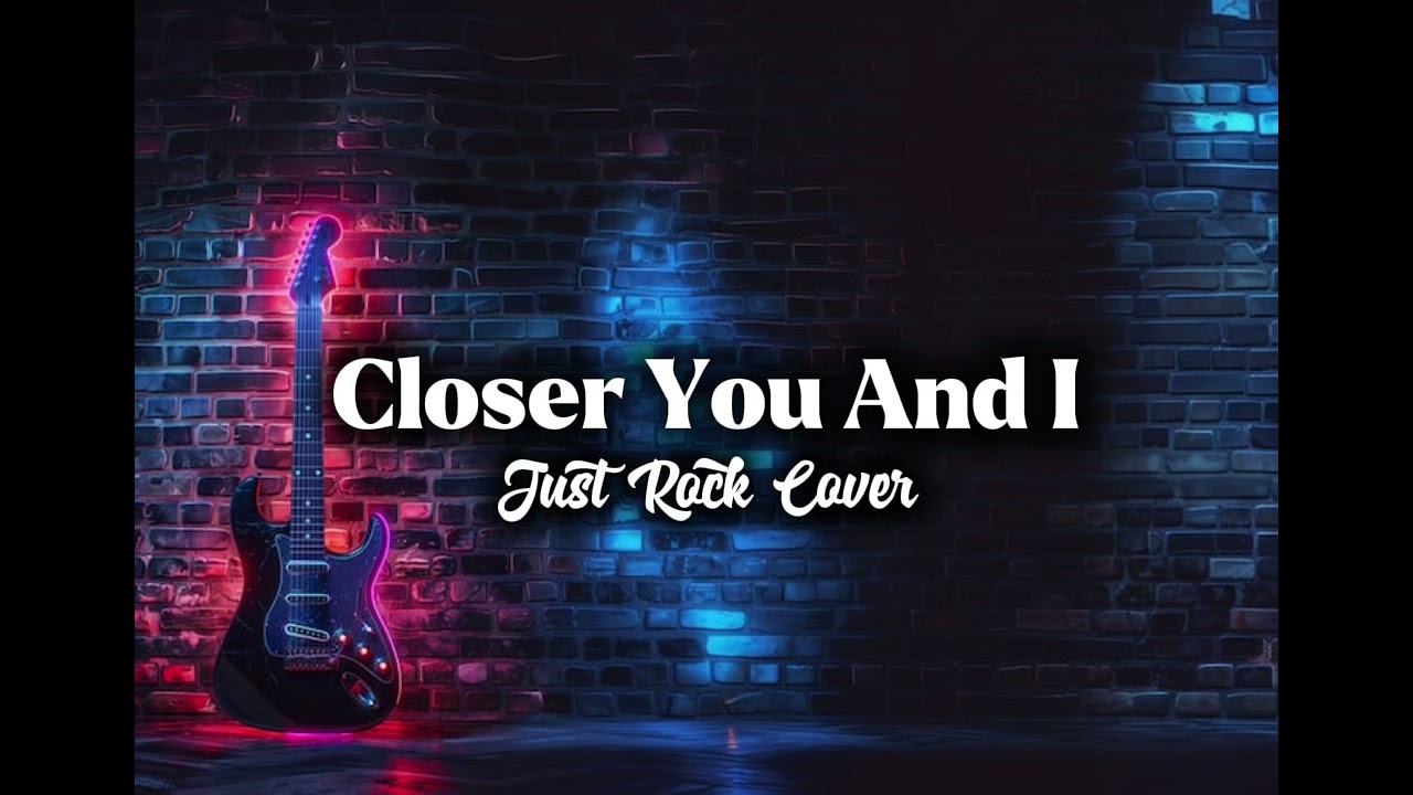 Closer You and I (Gino Padilla) - Just Rock Cover