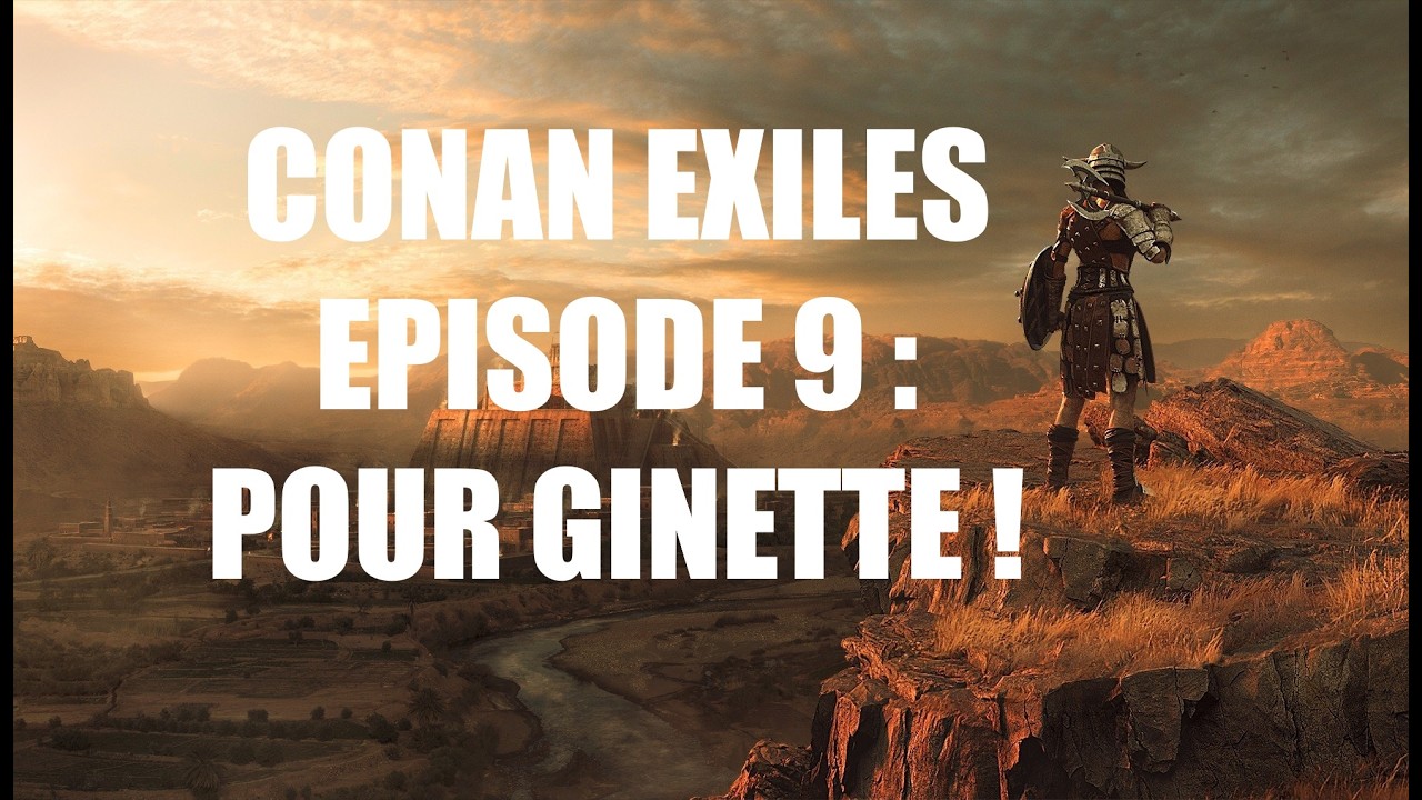 [FR] Conan Exiles ⚔️ Episode 9 : Pour Ginette ! ☄️​