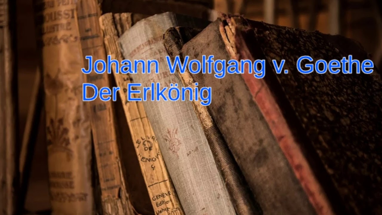 Johann Wolfgang v. Goethe - Der Erlk&ouml;nig
