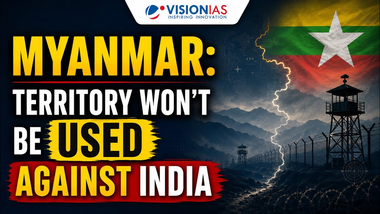 Myanmar: Territory Won&rsquo;t Be Used Against India | India-Myanmar Relations Explained | VisionIAS