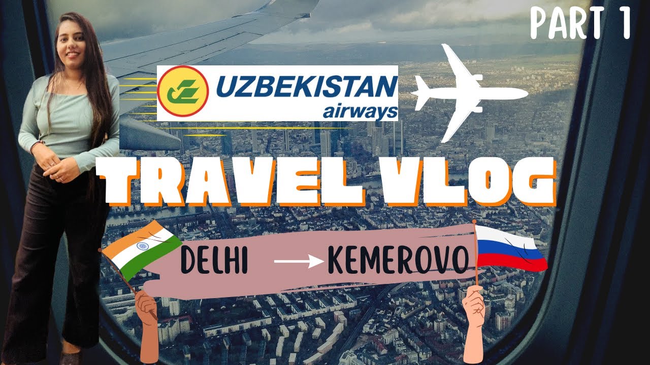 Travel Vlog 🇮🇳 India to Russia 🇷🇺  | Part1|  #uzbekistanairways #kemerovo